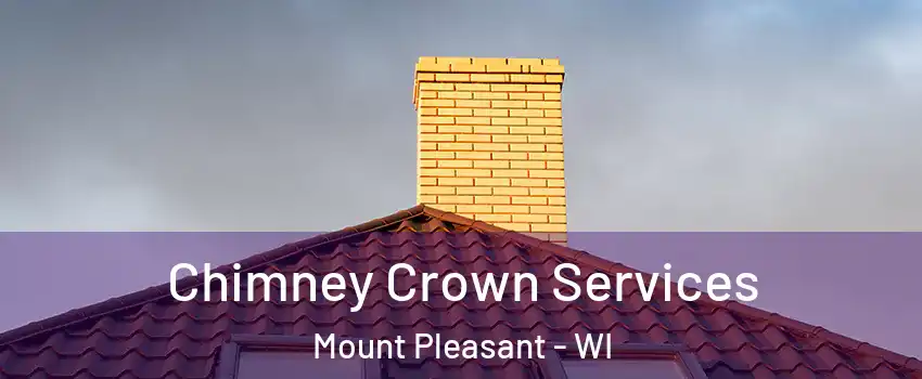  Chimney Crown Services Mount Pleasant - WI