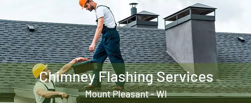  Chimney Flashing Services Mount Pleasant - WI