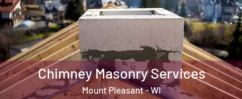  Chimney Masonry Services Mount Pleasant - WI