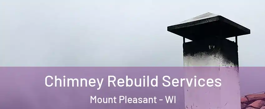  Chimney Rebuild Services Mount Pleasant - WI