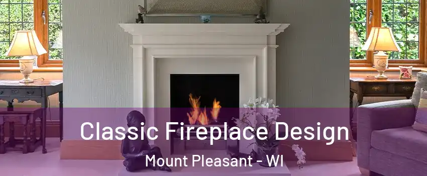 Classic Fireplace Design Mount Pleasant - WI