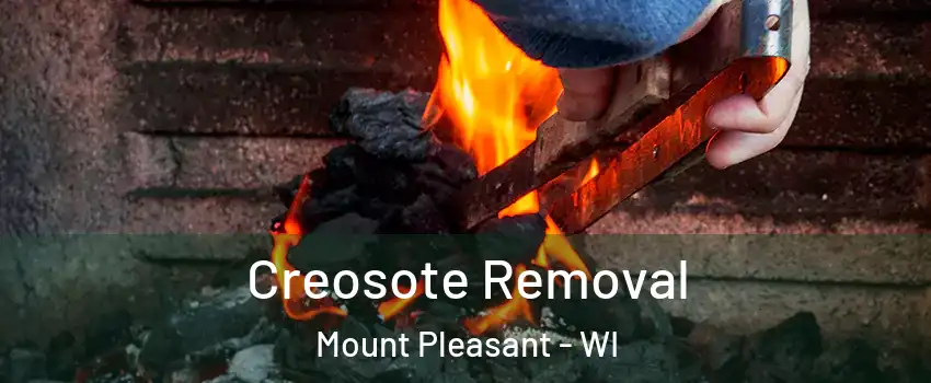  Creosote Removal Mount Pleasant - WI