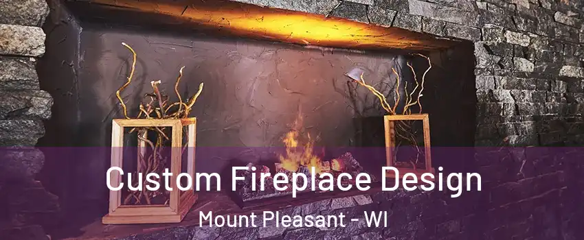  Custom Fireplace Design Mount Pleasant - WI