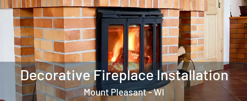  Decorative Fireplace Installation Mount Pleasant - WI