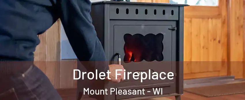  Drolet Fireplace Mount Pleasant - WI