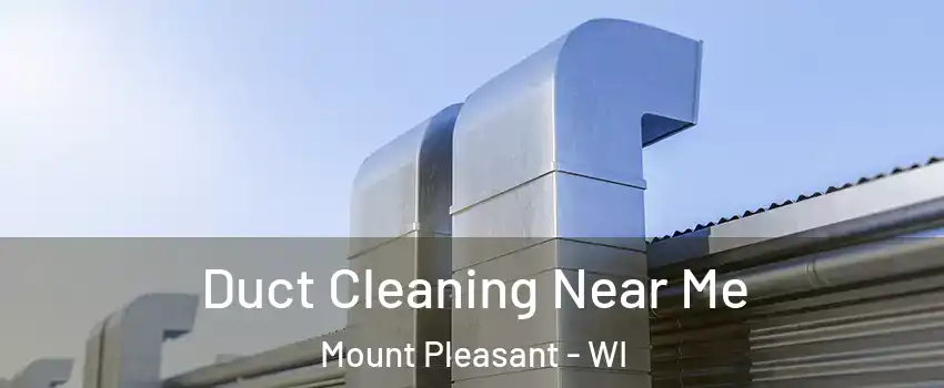  Duct Cleaning Near Me Mount Pleasant - WI