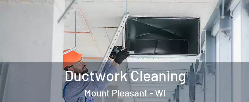  Ductwork Cleaning Mount Pleasant - WI