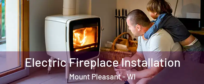  Electric Fireplace Installation Mount Pleasant - WI
