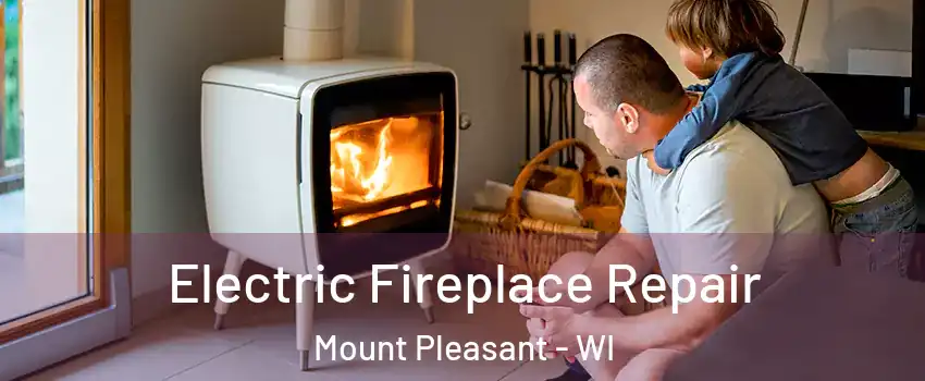  Electric Fireplace Repair Mount Pleasant - WI