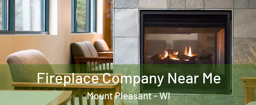  Fireplace Company Near Me Mount Pleasant - WI