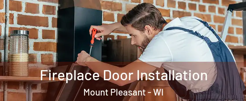  Fireplace Door Installation Mount Pleasant - WI