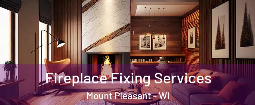 Fireplace Fixing Services Mount Pleasant - WI