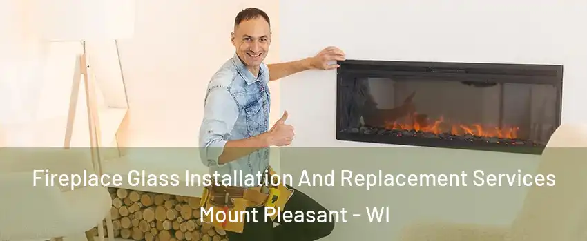  Fireplace Glass Installation And Replacement Services Mount Pleasant - WI