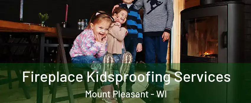  Fireplace Kidsproofing Services Mount Pleasant - WI