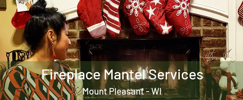  Fireplace Mantel Services Mount Pleasant - WI