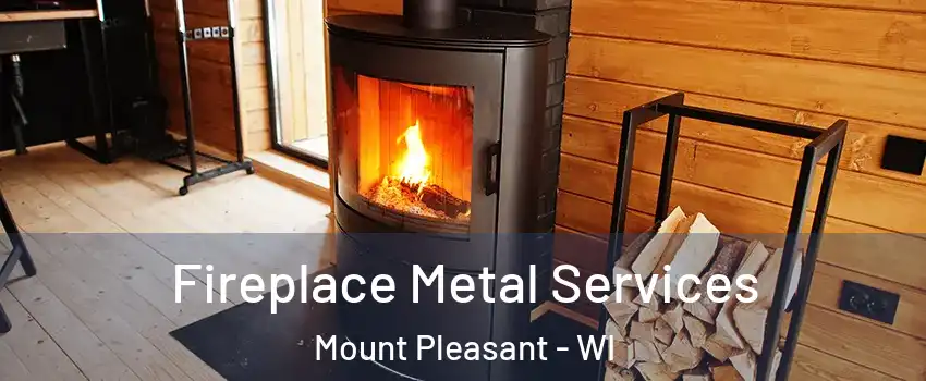  Fireplace Metal Services Mount Pleasant - WI