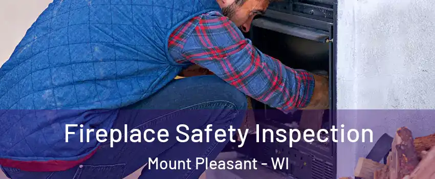  Fireplace Safety Inspection Mount Pleasant - WI
