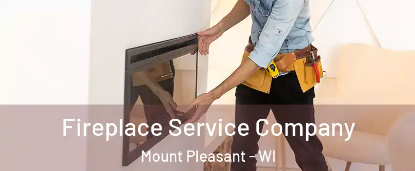  Fireplace Service Company Mount Pleasant - WI