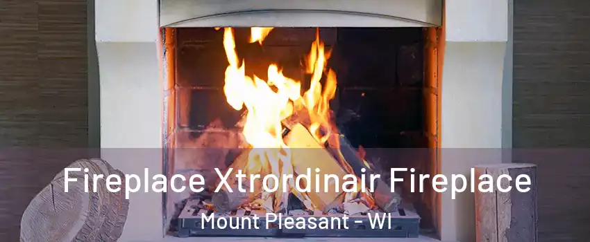  Fireplace Xtrordinair Fireplace Mount Pleasant - WI
