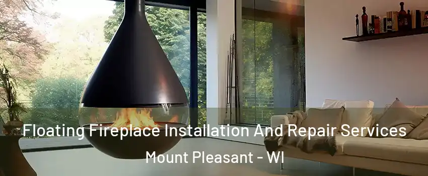  Floating Fireplace Installation And Repair Services Mount Pleasant - WI