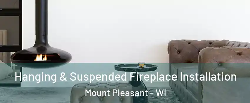  Hanging & Suspended Fireplace Installation Mount Pleasant - WI