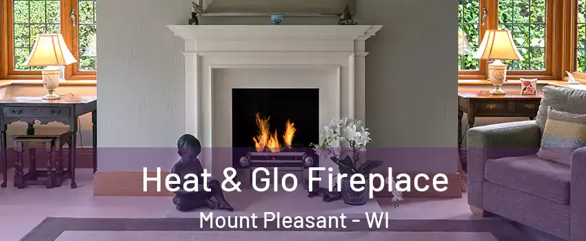  Heat & Glo Fireplace Mount Pleasant - WI