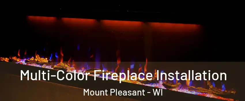  Multi-Color Fireplace Installation Mount Pleasant - WI