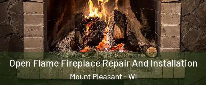  Open Flame Fireplace Repair And Installation Mount Pleasant - WI
