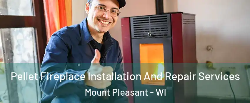 Pellet Fireplace Installation And Repair Services Mount Pleasant - WI