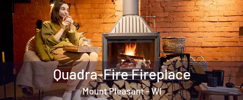  Quadra-Fire Fireplace Mount Pleasant - WI