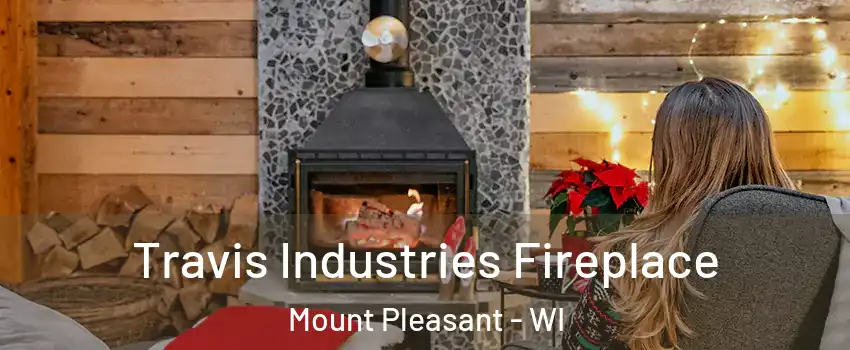  Travis Industries Fireplace Mount Pleasant - WI