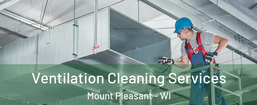  Ventilation Cleaning Services Mount Pleasant - WI