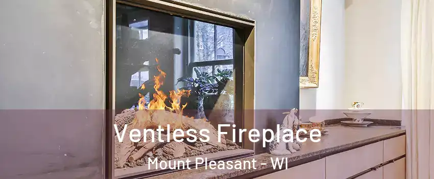  Ventless Fireplace Mount Pleasant - WI