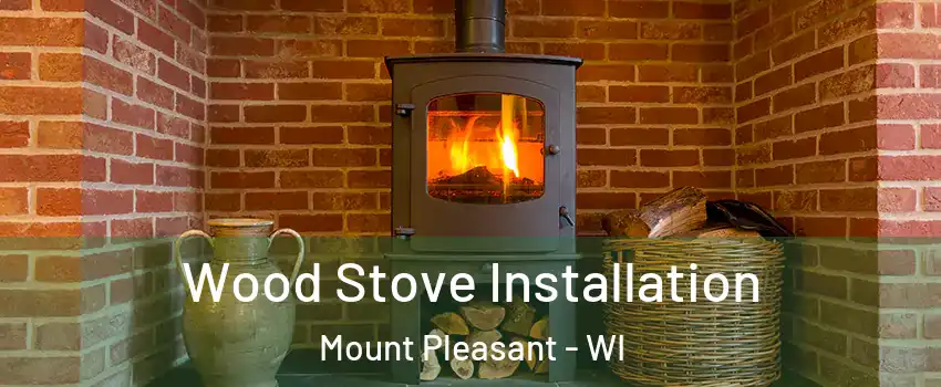  Wood Stove Installation Mount Pleasant - WI